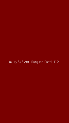 Tampilan Antarmuka Aplikasi Luxury345 Anti Rungkad Pasti Jp - 2