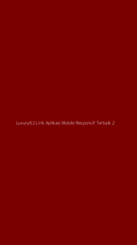 Tampilan Antarmuka Aplikasi Luxury62 Link Aplikasi Mobile Responsif Terbaik - 2