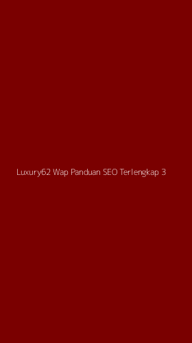 Tampilan Antarmuka Aplikasi Luxury62 Wap Panduan Seo Terlengkap - 3
