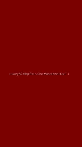 Tampilan Antarmuka Aplikasi Luxury62 Wap Situs Slot Modal Awal Kecil - 1