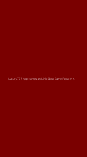 Tampilan Antarmuka Aplikasi Luxury777 App Kumpulan Link Situs Game Populer - 4
