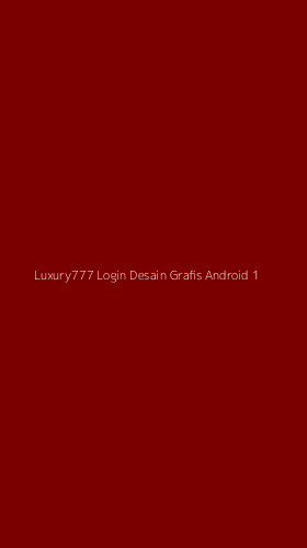 Tampilan Antarmuka Aplikasi Luxury777 Login Desain Grafis Android - 1