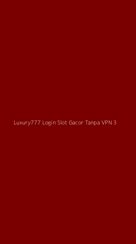Tampilan Antarmuka Aplikasi Luxury777 Login Slot Gacor Tanpa Vpn - 3