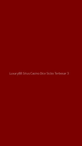 Tampilan Antarmuka Aplikasi Luxury88 Situs Casino Dice Sicbo Terbesar - 3