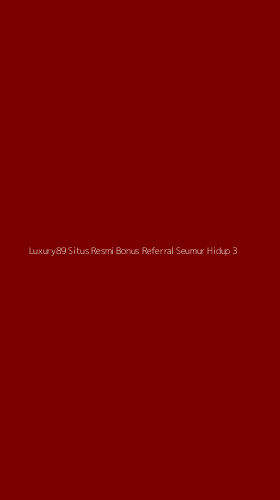 Tampilan Antarmuka Aplikasi Luxury89 Situs Resmi Bonus Referral Seumur Hidup - 3