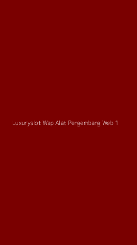 Tampilan Antarmuka Aplikasi Luxuryslot Wap Alat Pengembang Web - 1