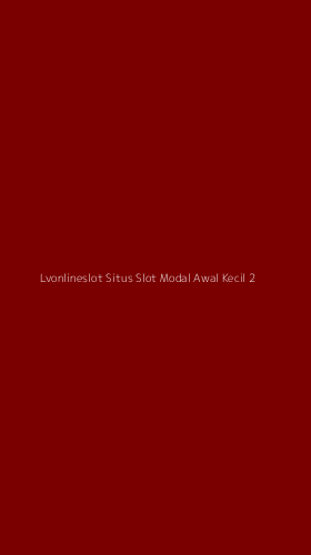 Tampilan Antarmuka Aplikasi Lvonlineslot Situs Slot Modal Awal Kecil - 2
