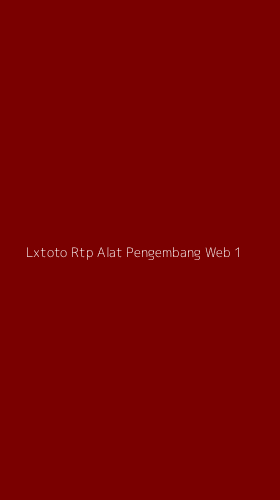 Tampilan Antarmuka Aplikasi Lxtoto Rtp Alat Pengembang Web - 1