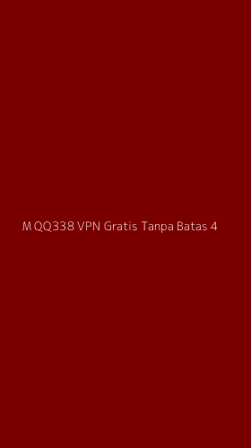 Tampilan Antarmuka Aplikasi M Qq338 Vpn Gratis Tanpa Batas - 4
