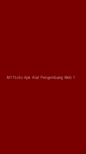 Tampilan Antarmuka Aplikasi M11toto Apk Alat Pengembang Web - 1