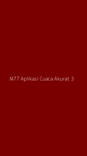 Tampilan Antarmuka Aplikasi M77 Aplikasi Cuaca Akurat - 3