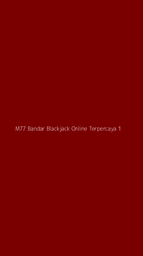 Tampilan Antarmuka Aplikasi M77 Bandar Blackjack Online Terpercaya - 1