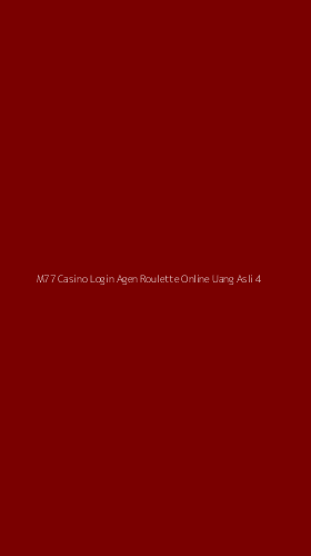 Tampilan Antarmuka Aplikasi M77 Casino Login Agen Roulette Online Uang Asli - 4