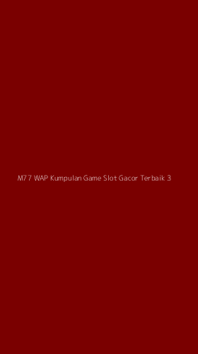 Tampilan Antarmuka Aplikasi M77 Wap Kumpulan Game Slot Gacor Terbaik - 3