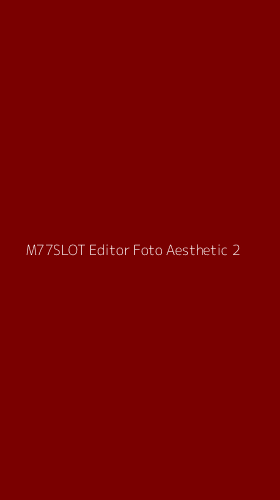 Tampilan Antarmuka Aplikasi M77slot Editor Foto Aesthetic - 2