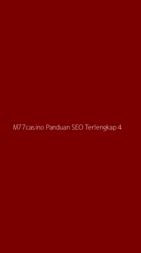 Tampilan Antarmuka Aplikasi M77casino Panduan Seo Terlengkap - 4