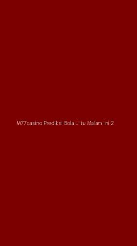 Tampilan Antarmuka Aplikasi M77casino Prediksi Bola Jitu Malam Ini - 2