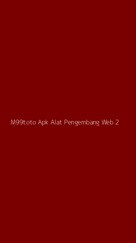 Tampilan Antarmuka Aplikasi M99toto Apk Alat Pengembang Web - 2
