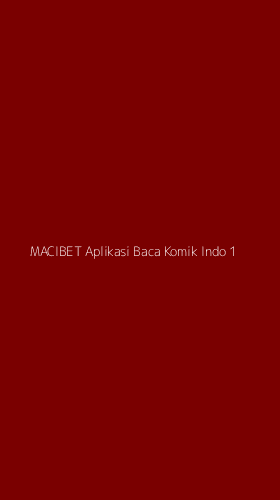 Tampilan Antarmuka Aplikasi Macibet Aplikasi Baca Komik Indo - 1