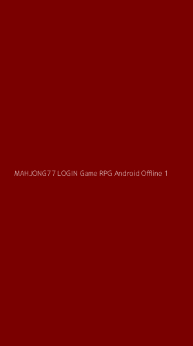 Tampilan Antarmuka Aplikasi Mahjong77 Login Game Rpg Android Offline - 1