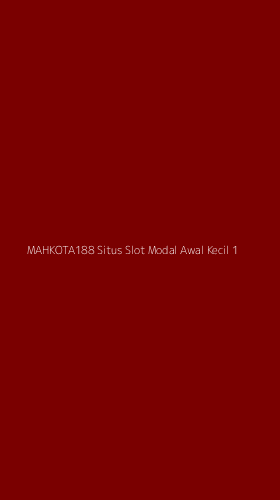 Tampilan Antarmuka Aplikasi Mahkota188 Situs Slot Modal Awal Kecil - 1