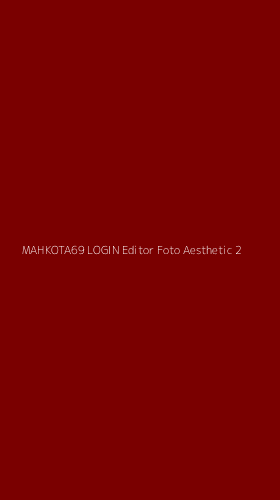 Tampilan Antarmuka Aplikasi Mahkota69 Login Editor Foto Aesthetic - 2