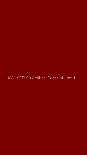 Tampilan Antarmuka Aplikasi Mahkota99 Aplikasi Cuaca Akurat - 1