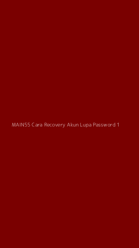 Tampilan Antarmuka Aplikasi Main55 Cara Recovery Akun Lupa Password - 1