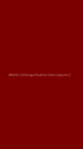 Tampilan Antarmuka Aplikasi Main55 Login Agen Roulette Online Uang Asli - 2