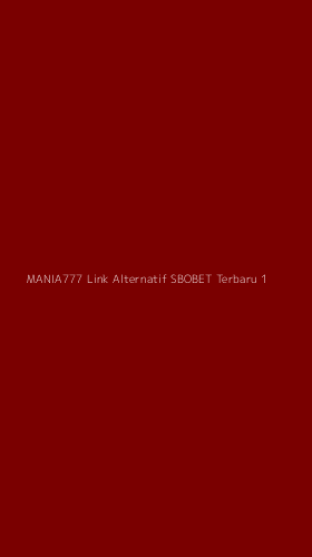 Tampilan Antarmuka Aplikasi Mania777 Link Alternatif Sbobet Terbaru - 1