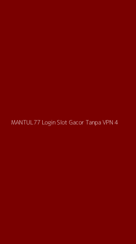 Tampilan Antarmuka Aplikasi Mantul77 Login Slot Gacor Tanpa Vpn - 4