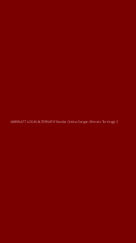 Tampilan Antarmuka Aplikasi Marina77 Login Alternatif Bandar Online Dengan Winrate Tertinggi - 2