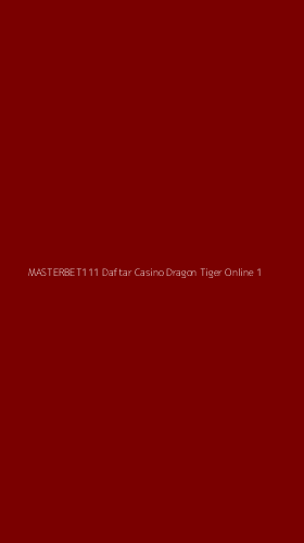 Tampilan Antarmuka Aplikasi Masterbet111 Daftar Casino Dragon Tiger Online - 1