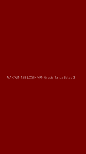 Tampilan Antarmuka Aplikasi Max Win138 Login Vpn Gratis Tanpa Batas - 3