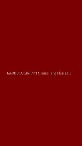Tampilan Antarmuka Aplikasi Max88 Login Vpn Gratis Tanpa Batas - 3