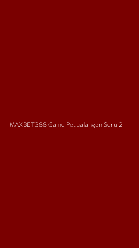 Tampilan Antarmuka Aplikasi Maxbet388 Game Petualangan Seru - 2