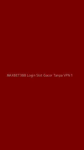 Tampilan Antarmuka Aplikasi Maxbet388 Login Slot Gacor Tanpa Vpn - 1