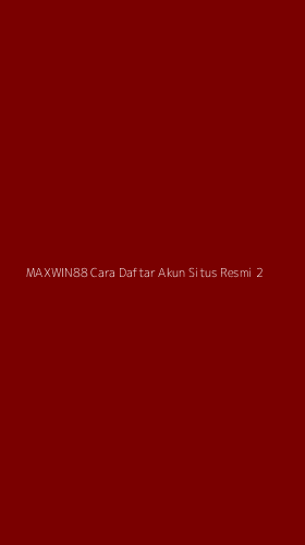 Tampilan Antarmuka Aplikasi Maxwin88 Cara Daftar Akun Situs Resmi - 2