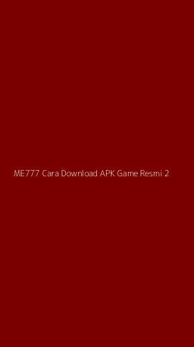 Tampilan Antarmuka Aplikasi Me777 Cara Download Apk Game Resmi - 2