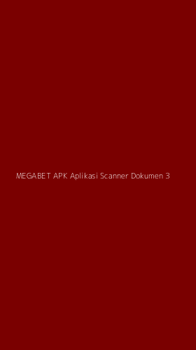 Tampilan Antarmuka Aplikasi Megabet Apk Aplikasi Scanner Dokumen - 3