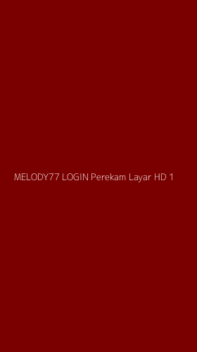 Tampilan Antarmuka Aplikasi Melody77 Login Perekam Layar Hd - 1