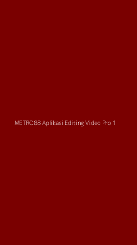 Tampilan Antarmuka Aplikasi Metro88 Aplikasi Editing Video Pro - 1