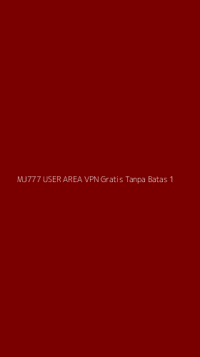 Tampilan Antarmuka Aplikasi Mj777 User Area Vpn Gratis Tanpa Batas - 1