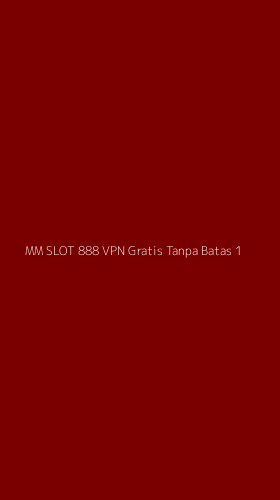 Tampilan Antarmuka Aplikasi Mm Slot 888 Vpn Gratis Tanpa Batas - 1