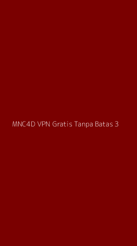 Tampilan Antarmuka Aplikasi Mnc4d Vpn Gratis Tanpa Batas - 3