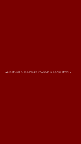 Tampilan Antarmuka Aplikasi Motor Slot77 Login Cara Download Apk Game Resmi - 2