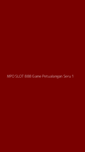 Tampilan Antarmuka Aplikasi Mpo Slot 888 Game Petualangan Seru - 1