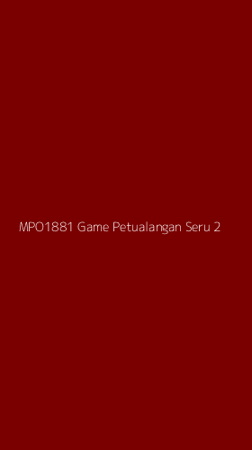 Tampilan Antarmuka Aplikasi Mpo1881 Game Petualangan Seru - 2