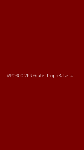Tampilan Antarmuka Aplikasi Mpo300 Vpn Gratis Tanpa Batas - 4