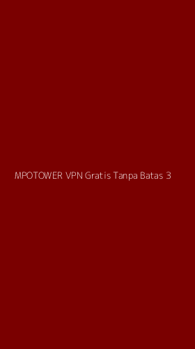 Tampilan Antarmuka Aplikasi Mpotower Vpn Gratis Tanpa Batas - 3
